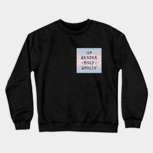 No Gender Only Goblin: Trans Crewneck Sweatshirt